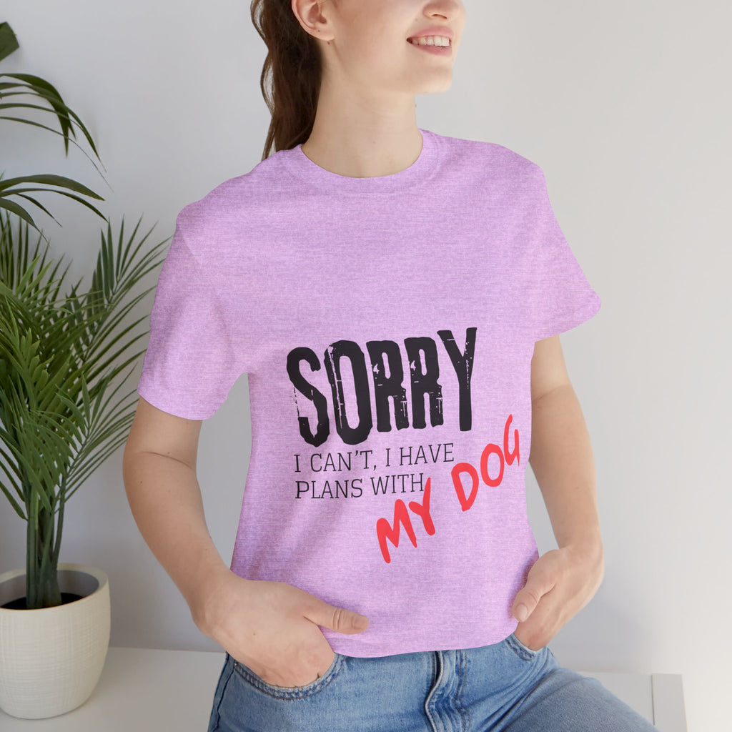 Dog Lover T-Shirt — "Sorry I Can't, I Have Plans With My Dog" Graphic Tee