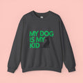My Dog Is My Kid Sweatshirt — Funny Pet Parent Crewneck