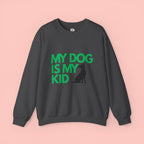 My Dog Is My Kid Sweatshirt — Funny Pet Parent Crewneck