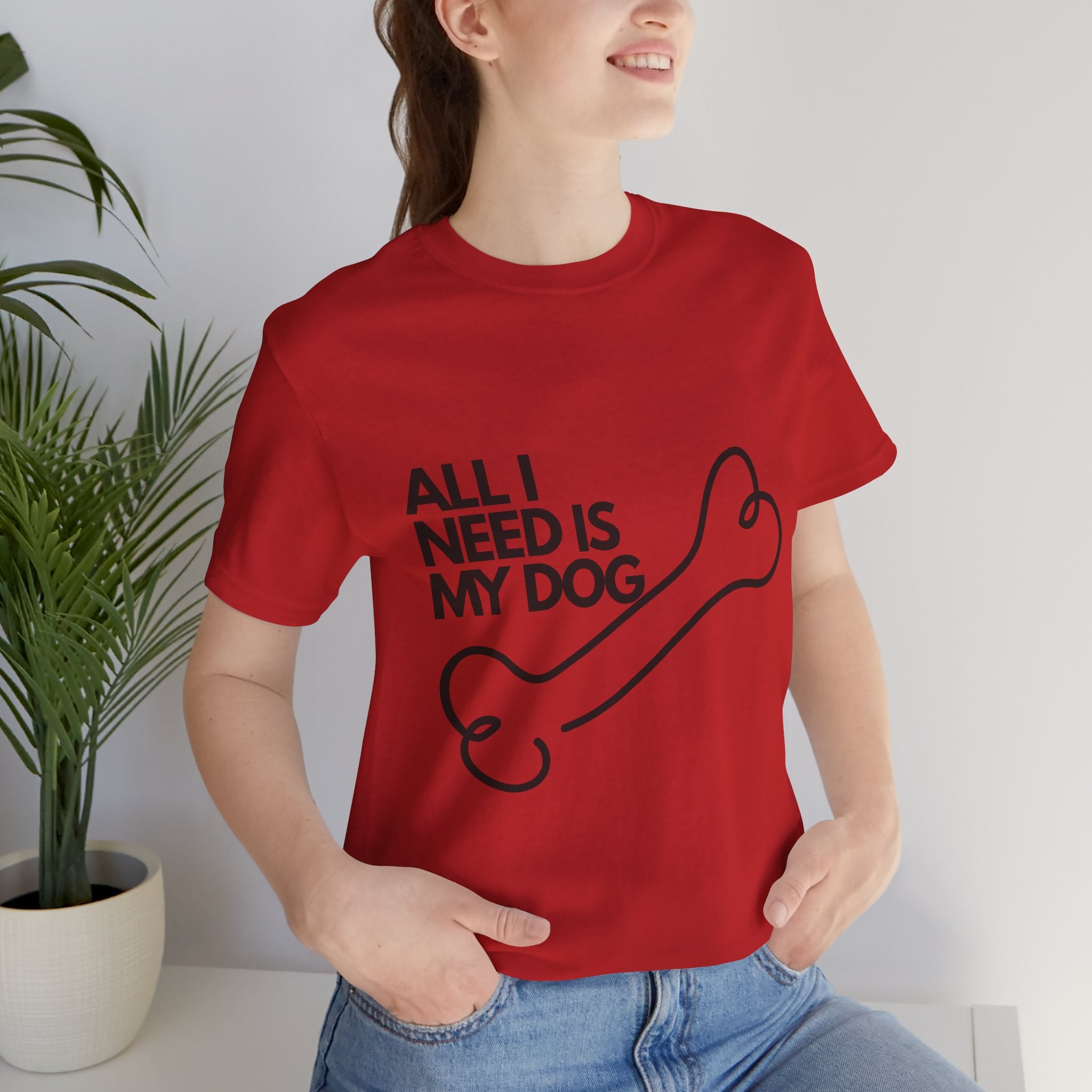 All I Need Is My Dog T-Shirt — Dog Lover Graphic Tee