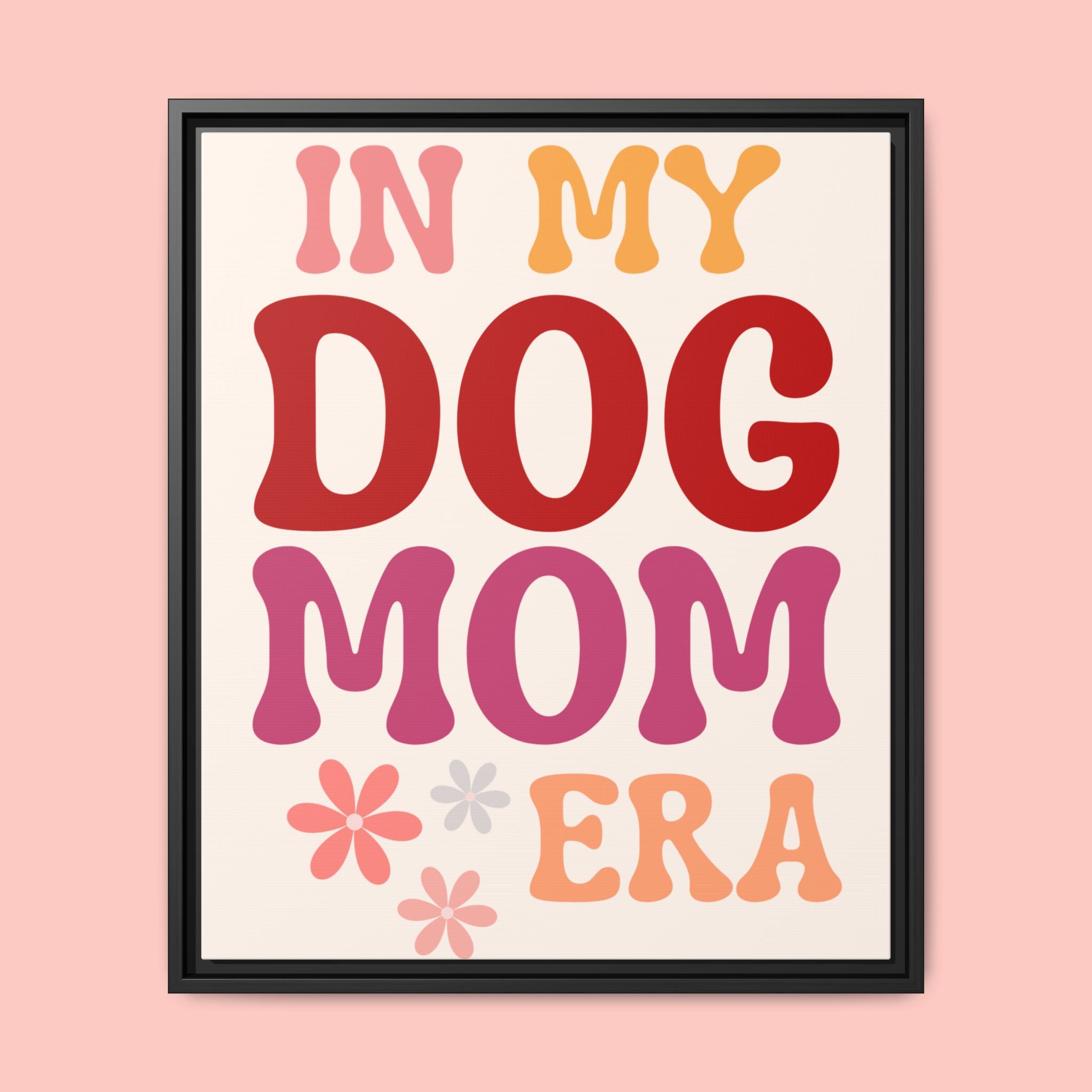 In My Dog Mom Era Framed Canvas Wall Art