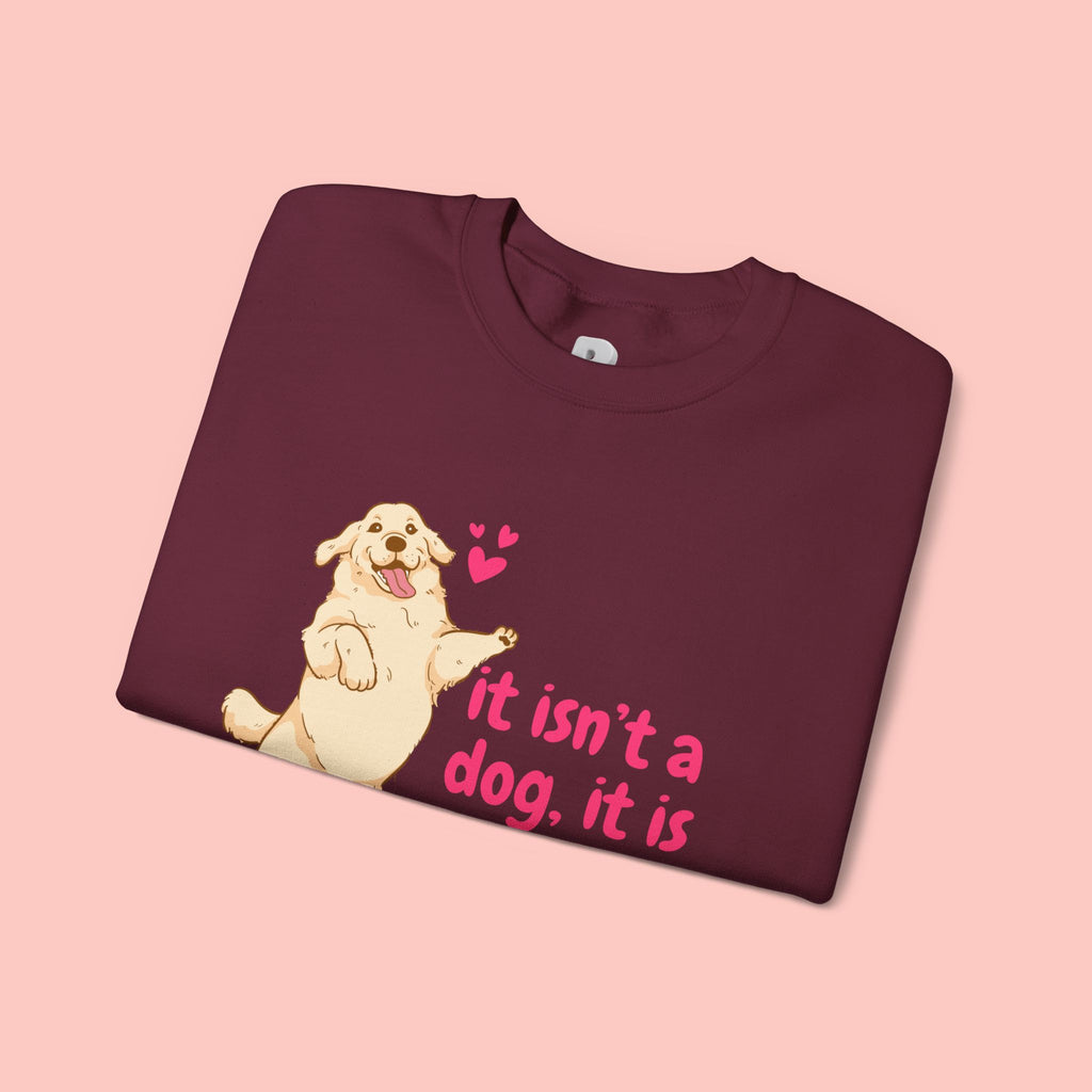 Dog Mom Crewneck Sweatshirt — "It isn’t a dog. It is my child" Cute Puppy Graphic