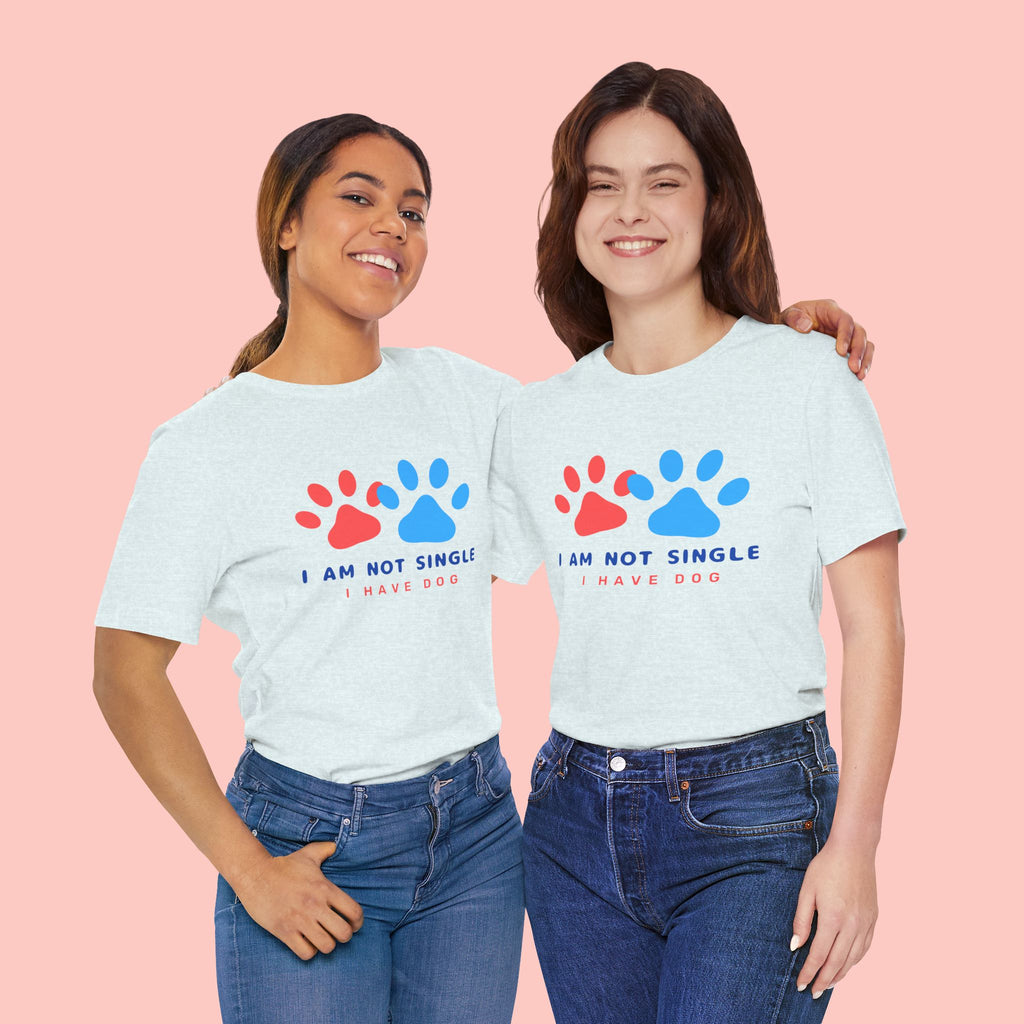 I Am Not Single I Have Dog T-Shirt — Cute Paw Print Dog Lover Tee