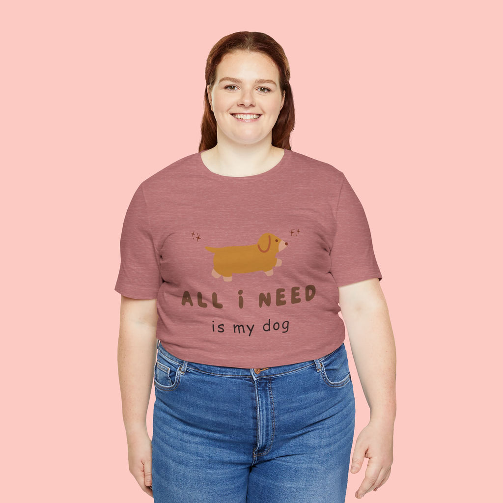 All I Need Is My Dog T‑Shirt — Cute Dachshund Graphic Tee