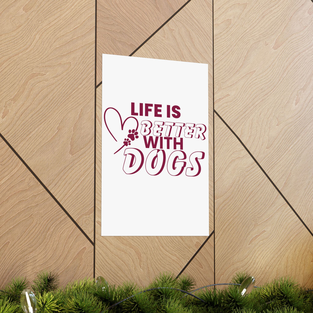 Life Is Better With Dogs Matte Poster — Dog Lover Wall Art