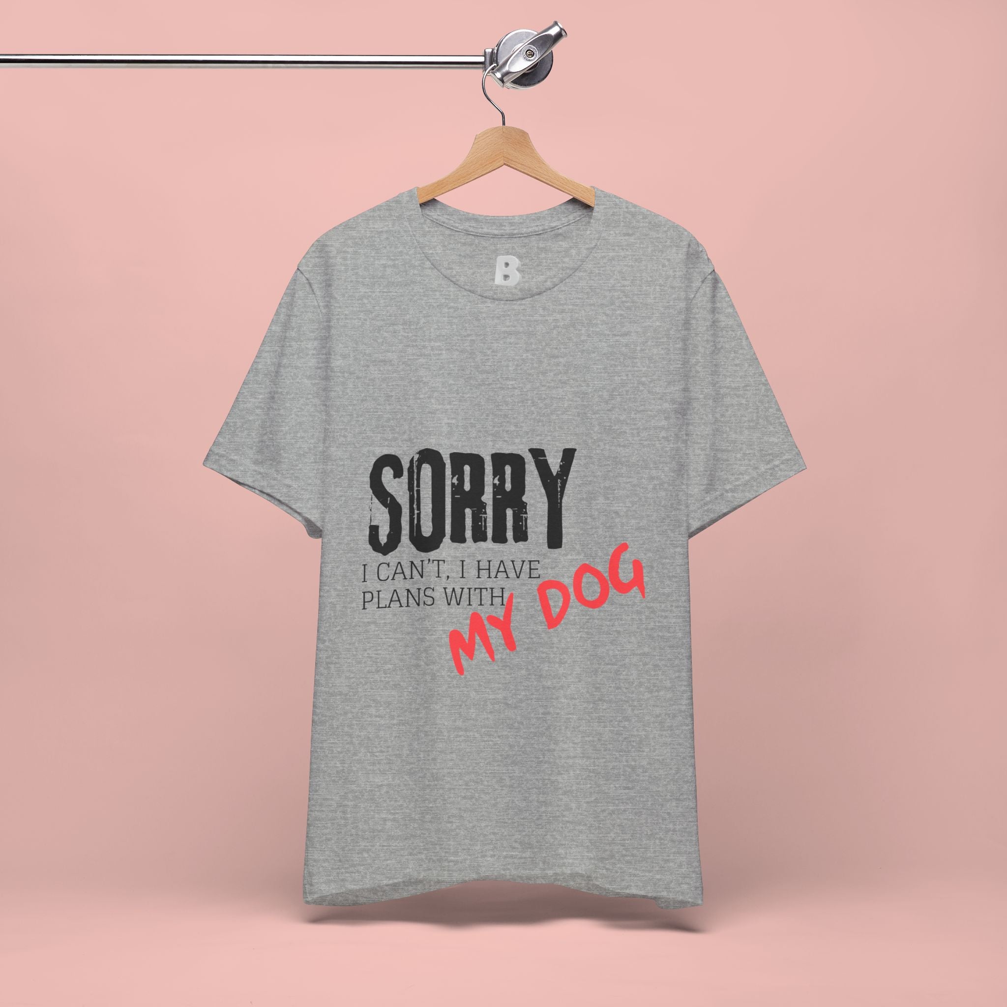 Dog Lover T-Shirt — "Sorry I Can't, I Have Plans With My Dog" Graphic Tee