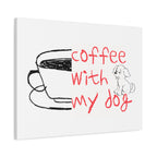 Canvas Wall Art - "Coffee With My Dog" Cute Coffee & Puppy Print