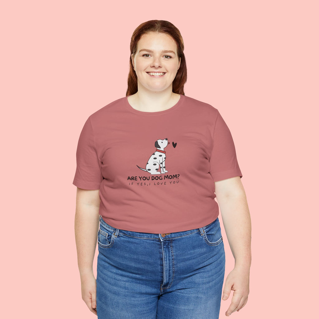 Dog Mom T-Shirt - "Are You Dog Mom? I’ll Still Love You" Cute Dalmatian Graphic Tee