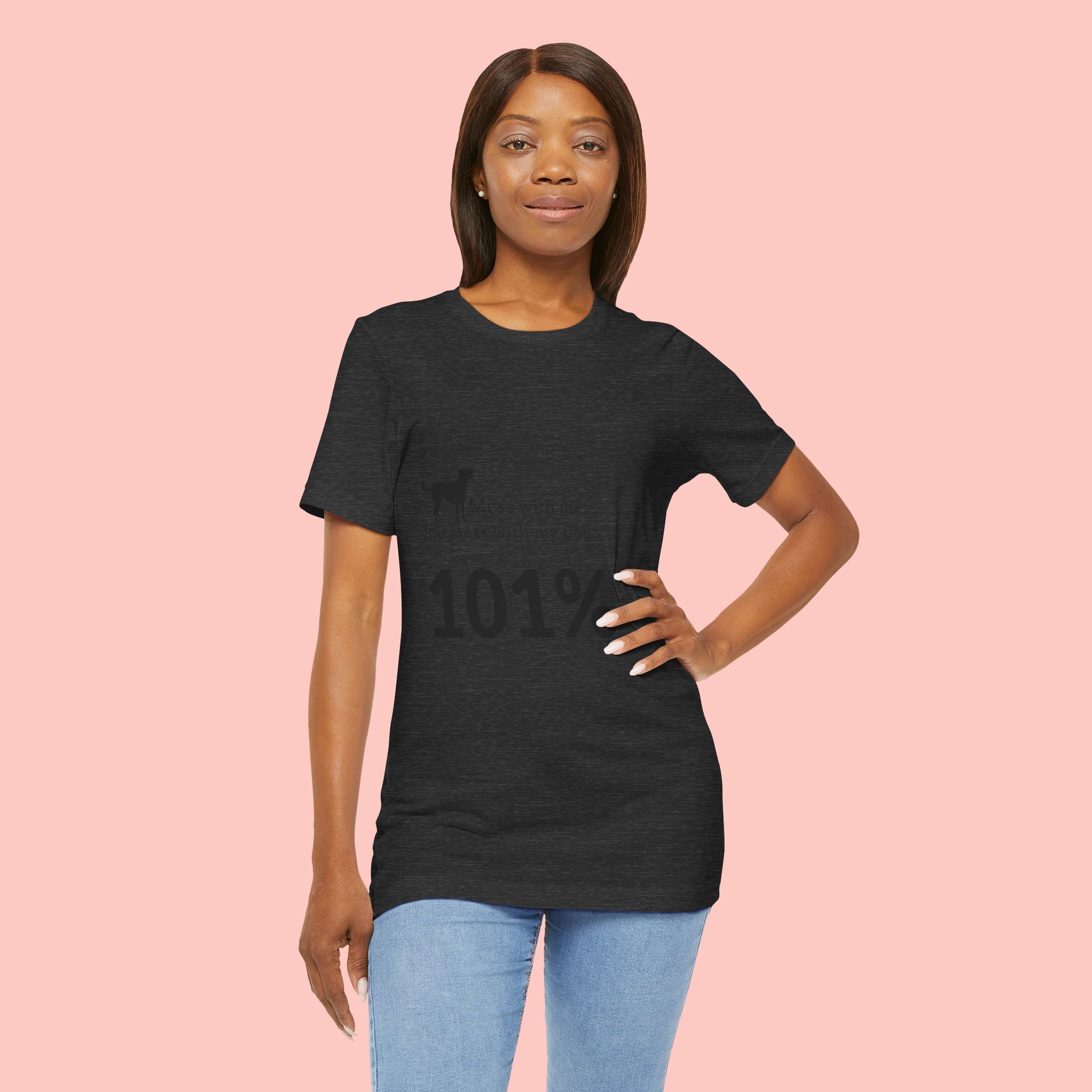 Dog Lover T‑Shirt — "Mess with me, you mess with my Dog 101% sure"