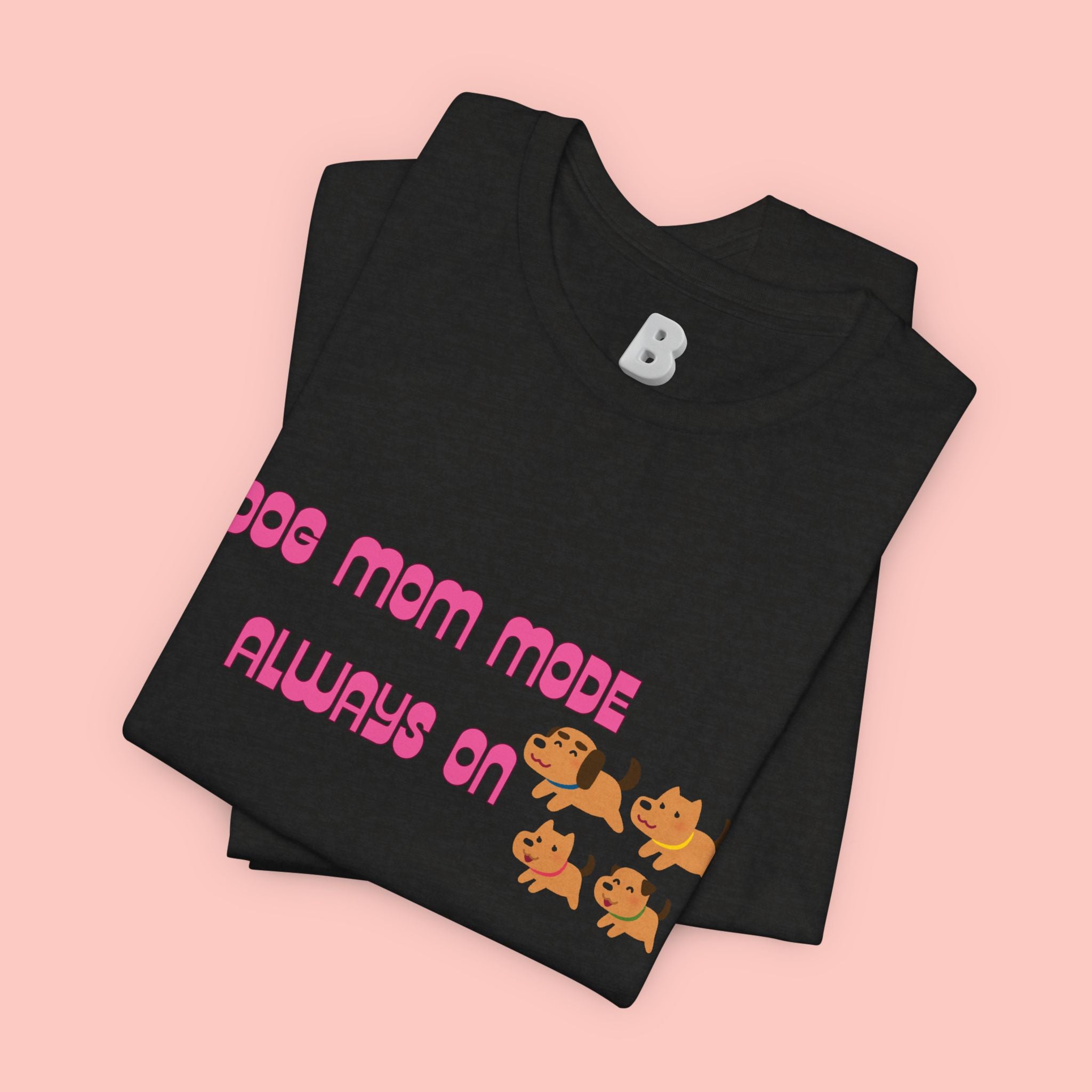 Dog Mom Mode Always On Tee