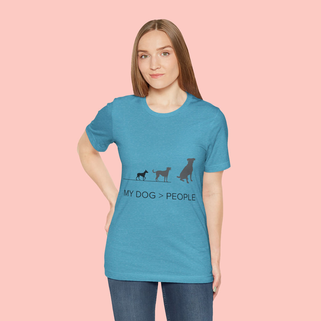 My Dog > People T-Shirt — Funny Dog Lover Tee