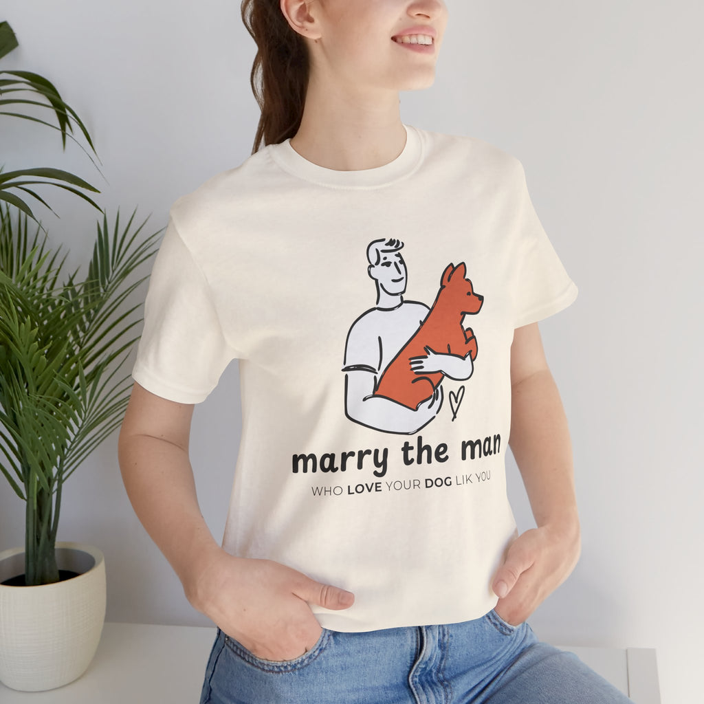 Marry the Man Dog Lover T-Shirt — Cute Couple & Pet Graphic Tee