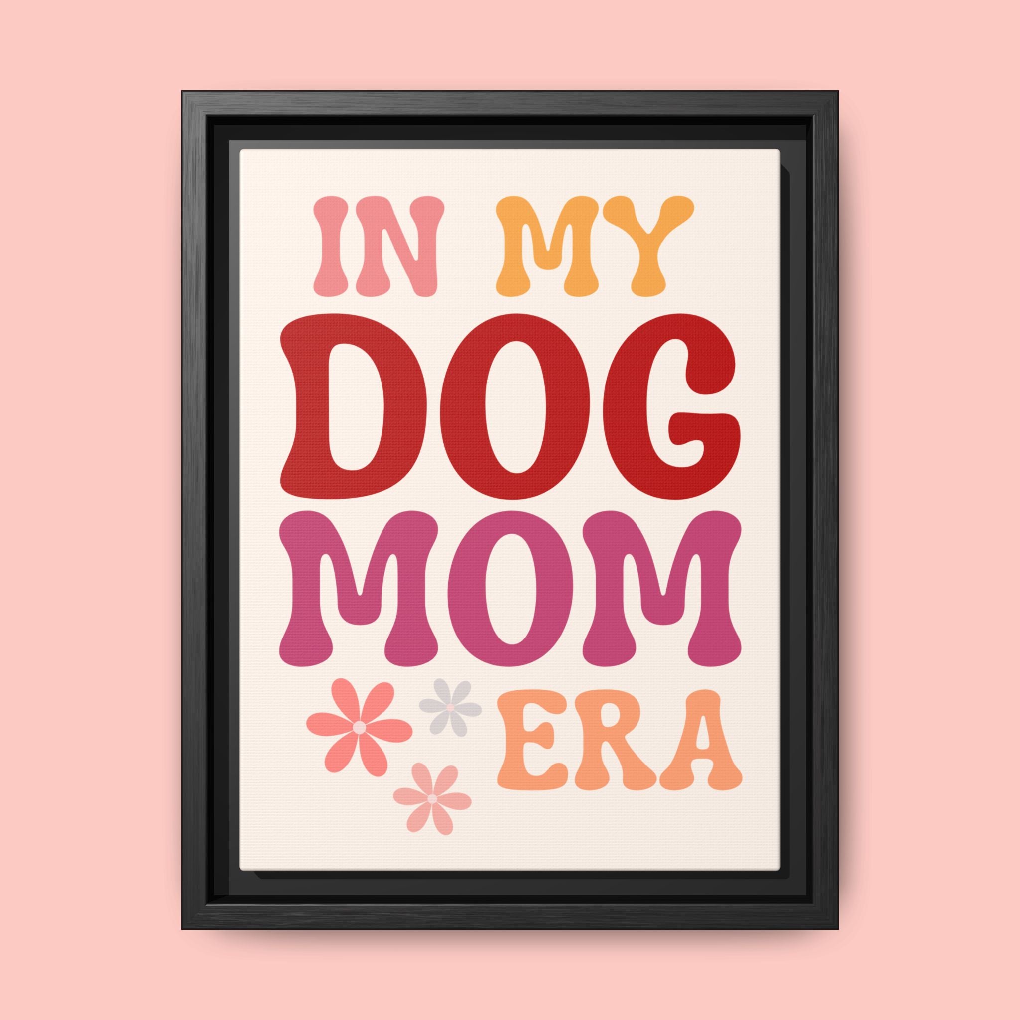 In My Dog Mom Era Framed Canvas Wall Art
