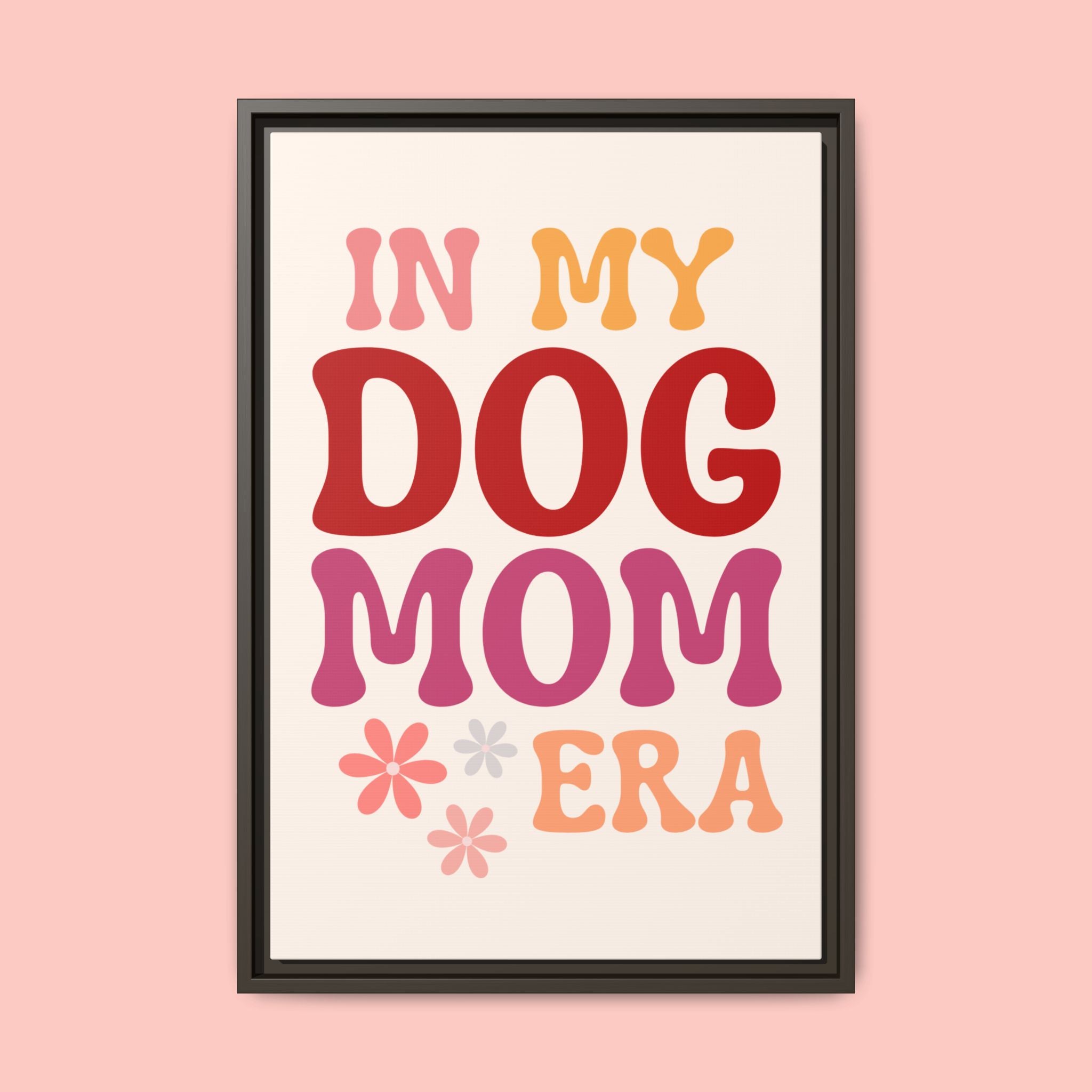 In My Dog Mom Era Framed Canvas Wall Art
