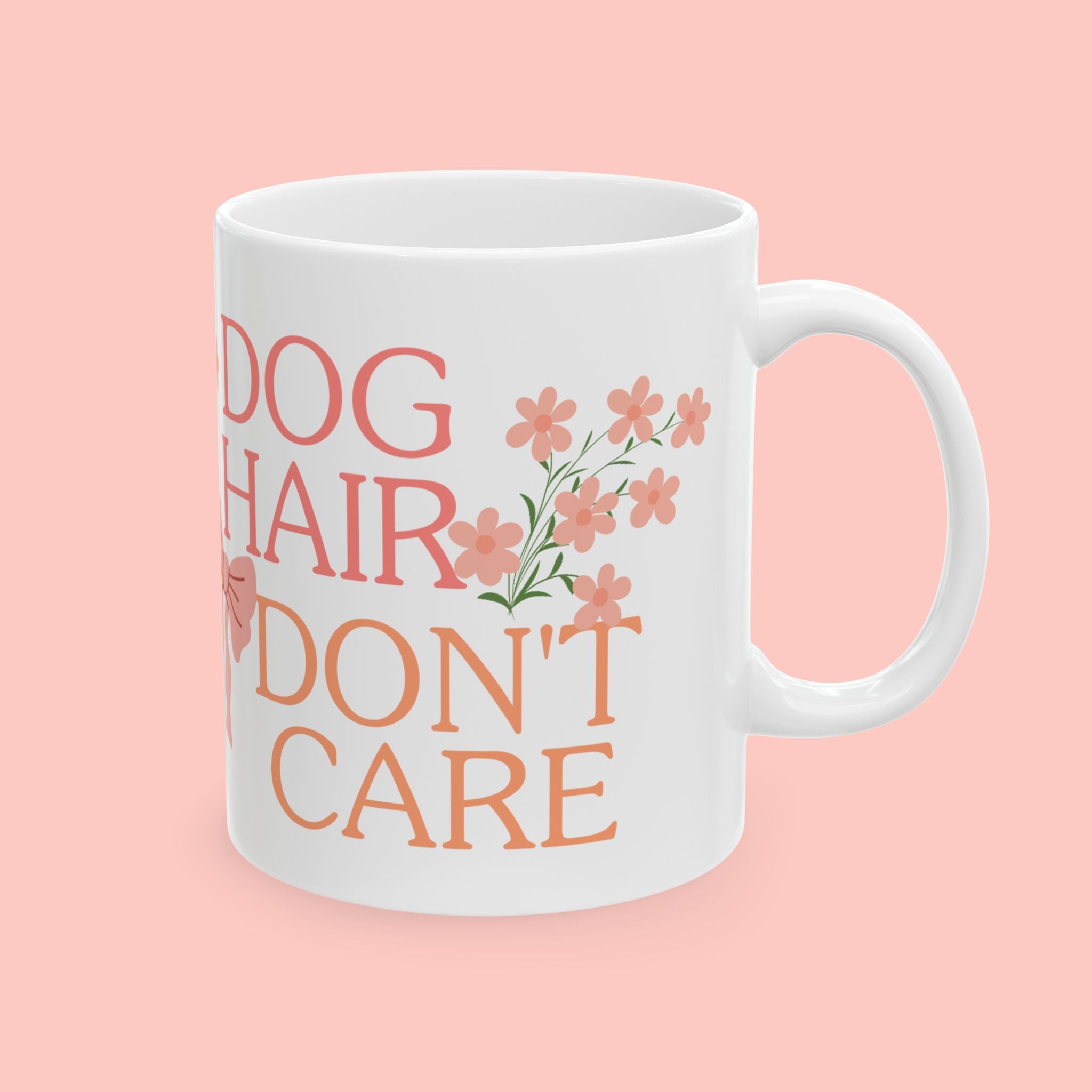 Ceramic Mug — “Dog Hair Don’t Care” Floral Coffee Mug