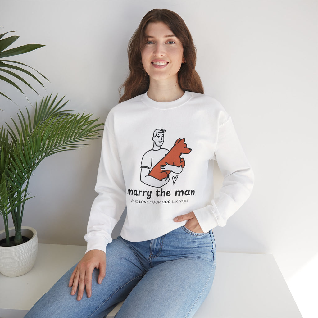 Crewneck Sweatshirt — “Marry the Man Who Loves Your Dog” Cute Pet Lover Graphic