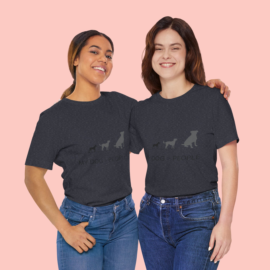 My Dog > People T-Shirt — Funny Dog Lover Tee