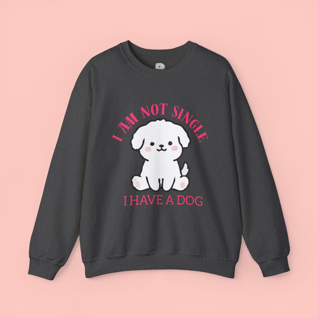Dog Lover Crewneck Sweatshirt — “I Am Not Single I Have a Dog” Cute Puppy Pullover