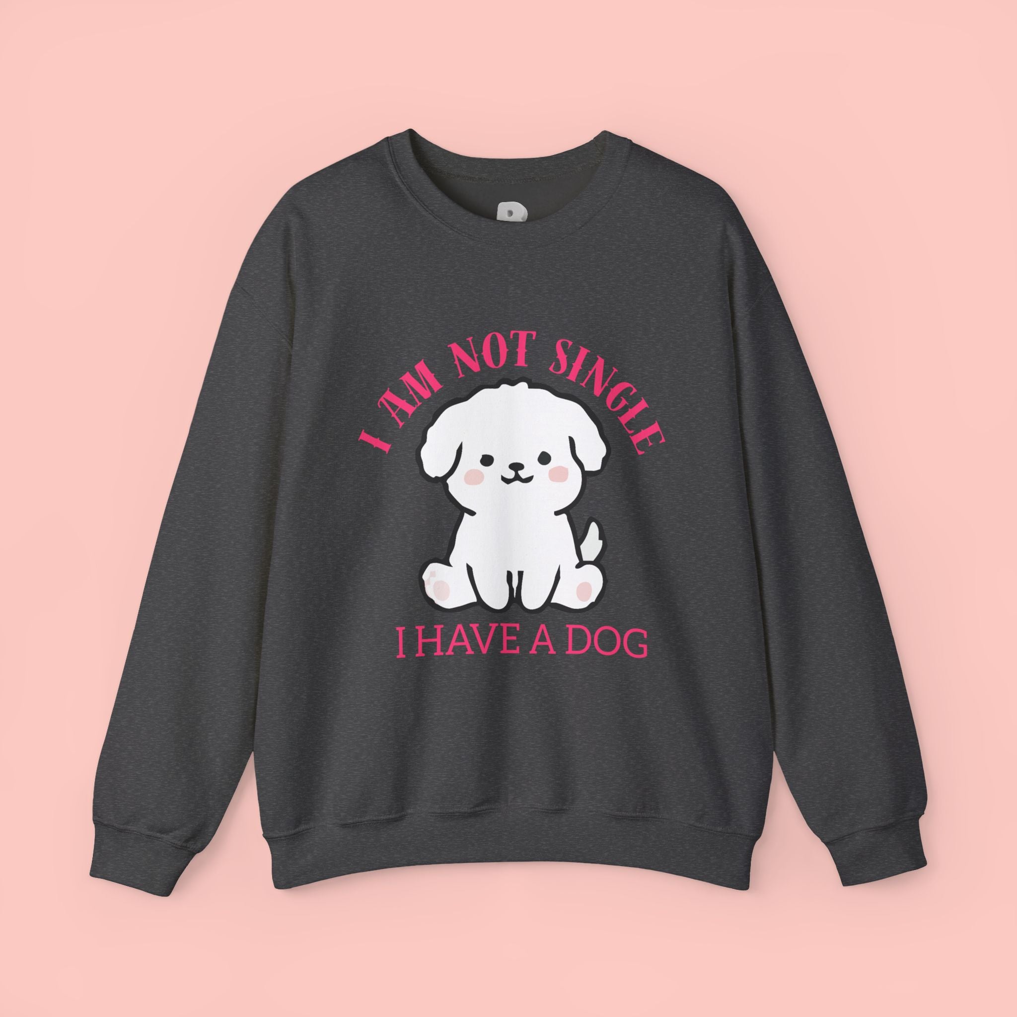 Dog Lover Crewneck Sweatshirt — “I Am Not Single I Have a Dog” Cute Puppy Pullover
