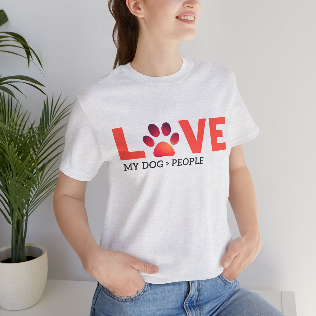 Dog Lover Tee - "LOVE My Dog > People" Paw Print Graphic T-Shirt
