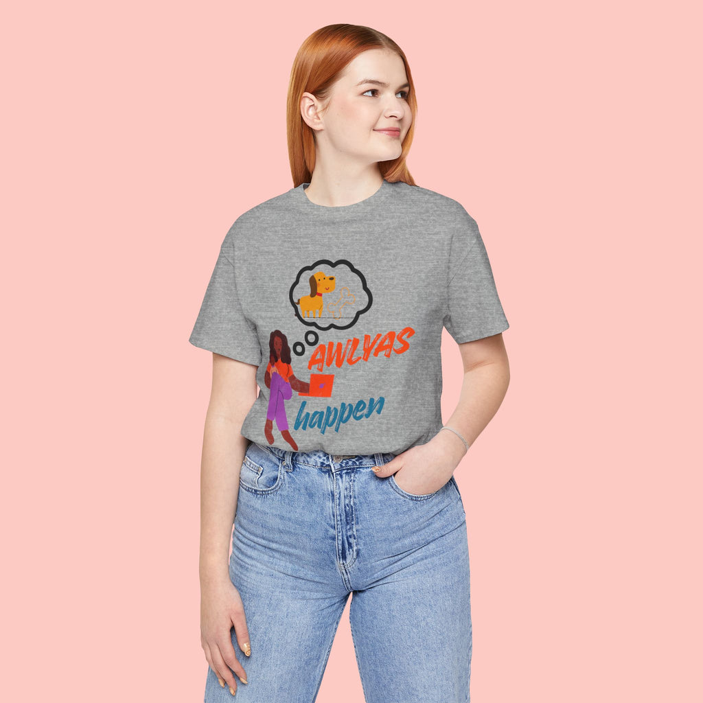 T‑Shirt — Always Happen Funny Dog Thought Bubble Graphic Tee