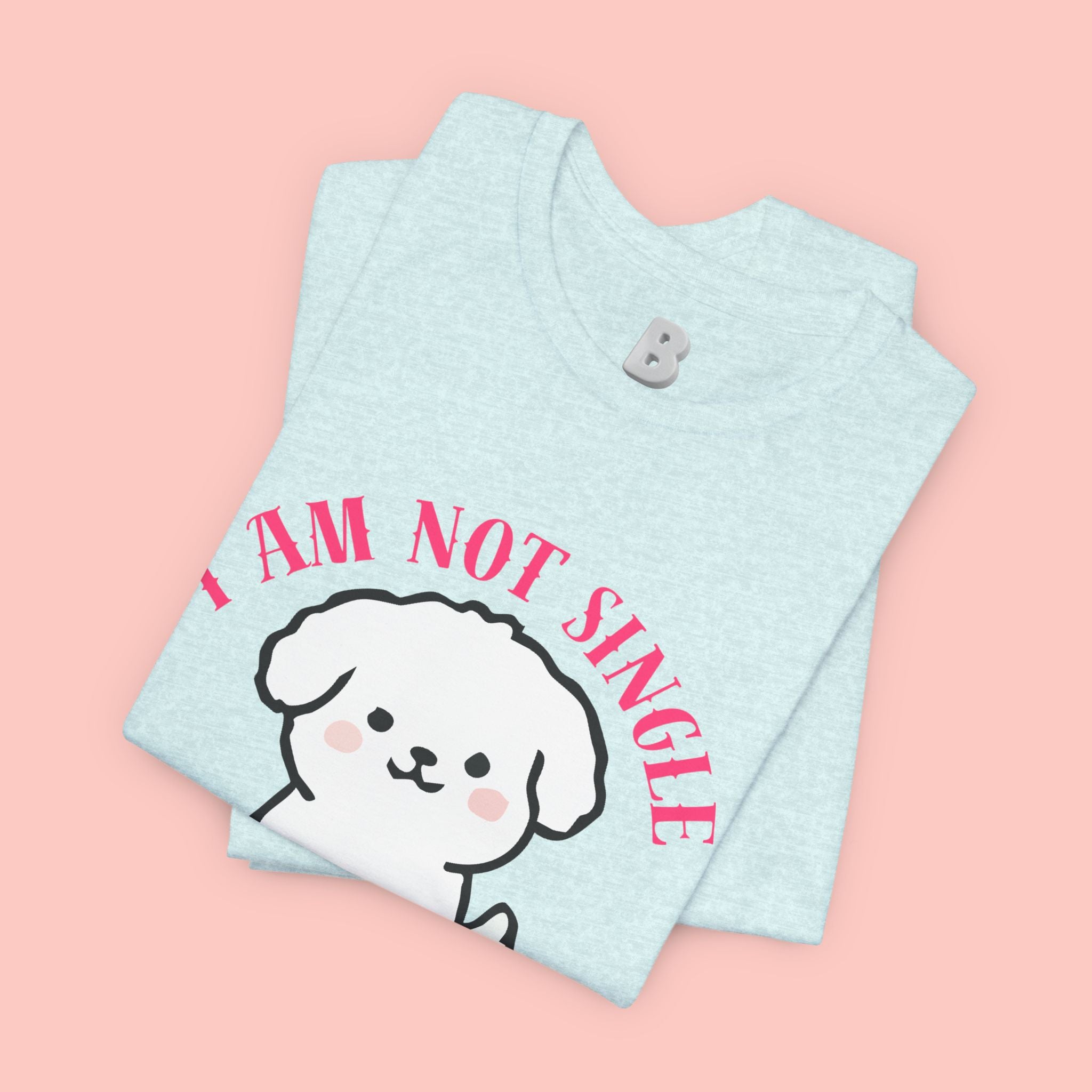 Dog Lover T-Shirt — “I Am Not Single I Have a Dog” Cute Puppy Tee