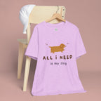 All I Need Is My Dog T‑Shirt — Cute Dachshund Graphic Tee