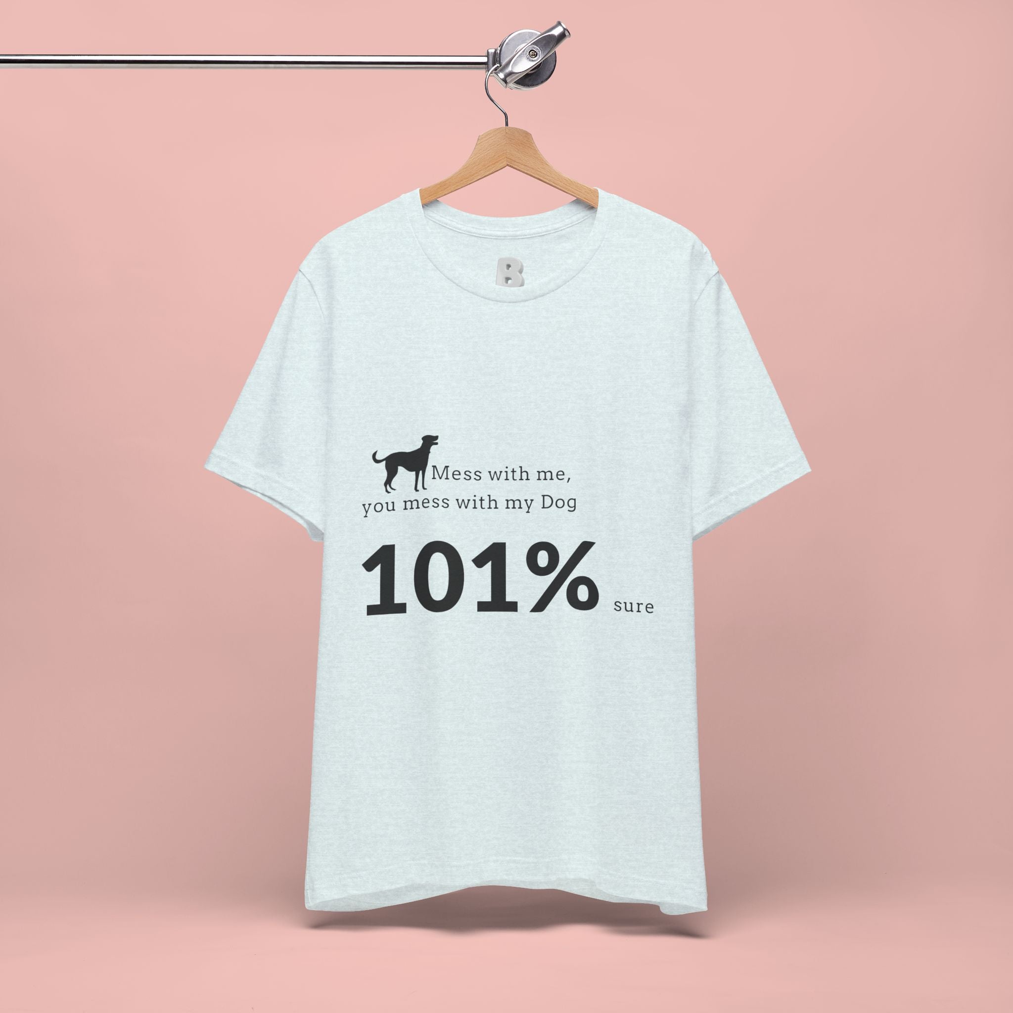Dog Lover T‑Shirt — "Mess with me, you mess with my Dog 101% sure"