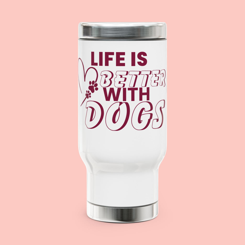 Life Is Better With Dogs Stainless Steel Travel Mug — 14oz Dog Lover Tumbler with Handle