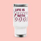 Life Is Better With Dogs Stainless Steel Travel Mug — 14oz Dog Lover Tumbler with Handle