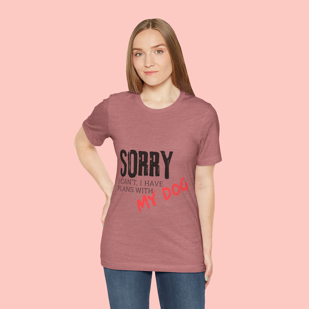 Dog Lover T-Shirt — "Sorry I Can't, I Have Plans With My Dog" Graphic Tee