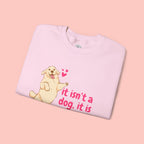 Dog Mom Crewneck Sweatshirt — "It isn’t a dog. It is my child" Cute Puppy Graphic