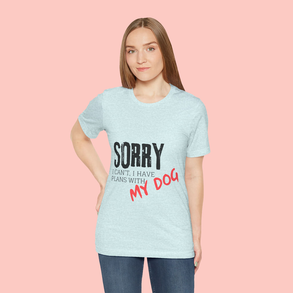 Dog Lover T-Shirt — "Sorry I Can't, I Have Plans With My Dog" Graphic Tee
