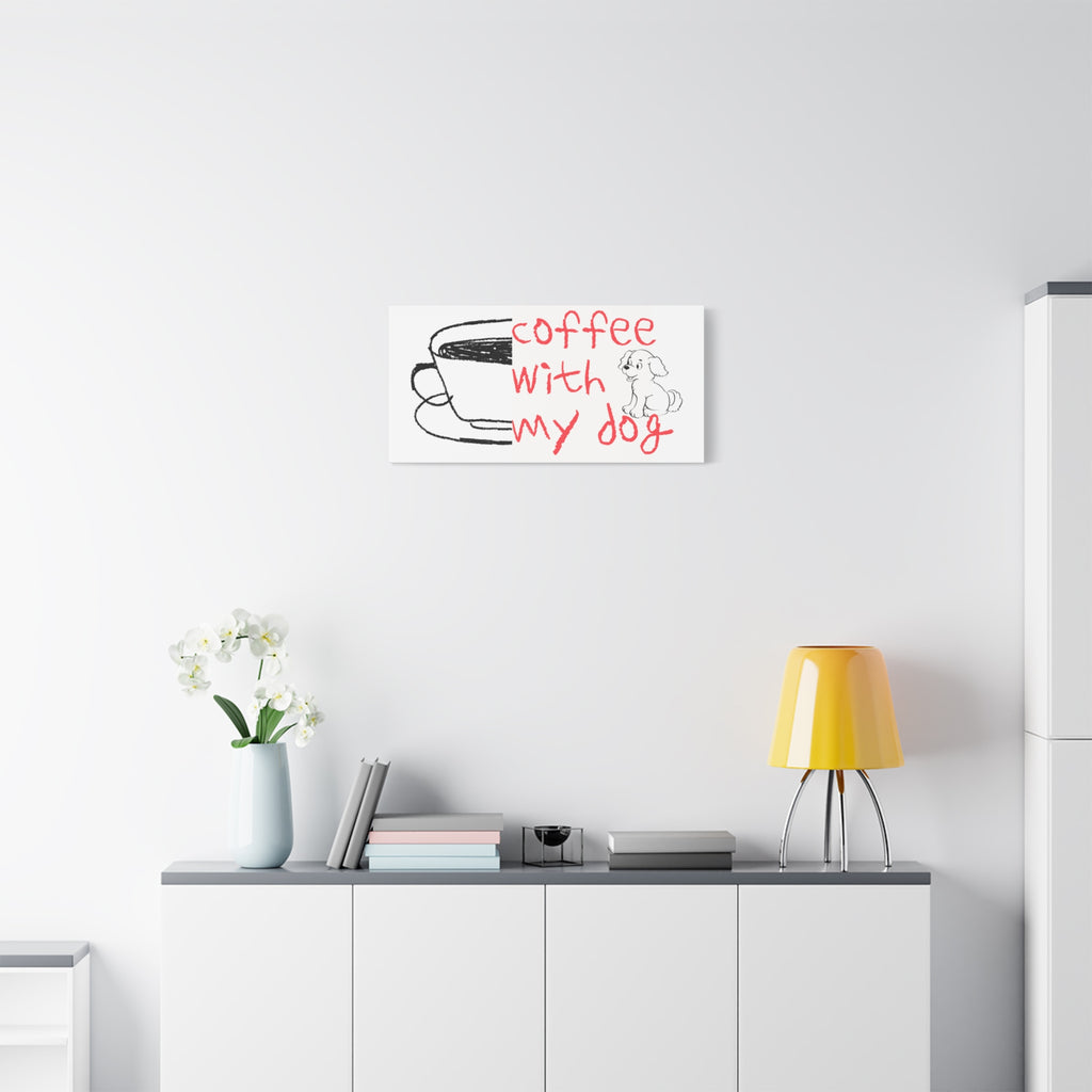 Canvas Wall Art - "Coffee With My Dog" Cute Coffee & Puppy Print
