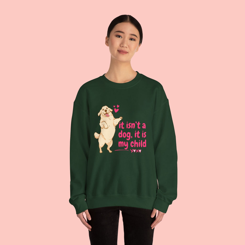 Dog Mom Crewneck Sweatshirt — "It isn’t a dog. It is my child" Cute Puppy Graphic