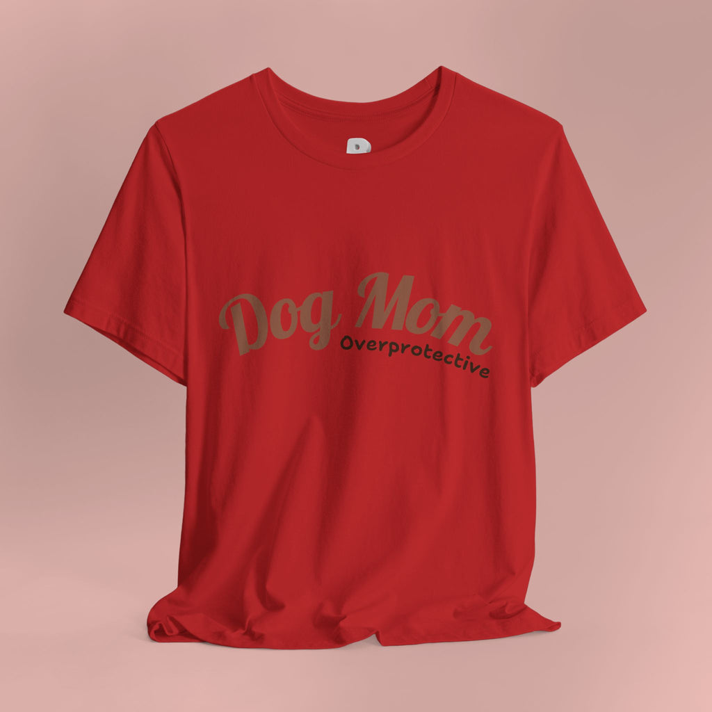 Dog Mom Overprotective T-Shirt – Cute Pet Lover Tee
