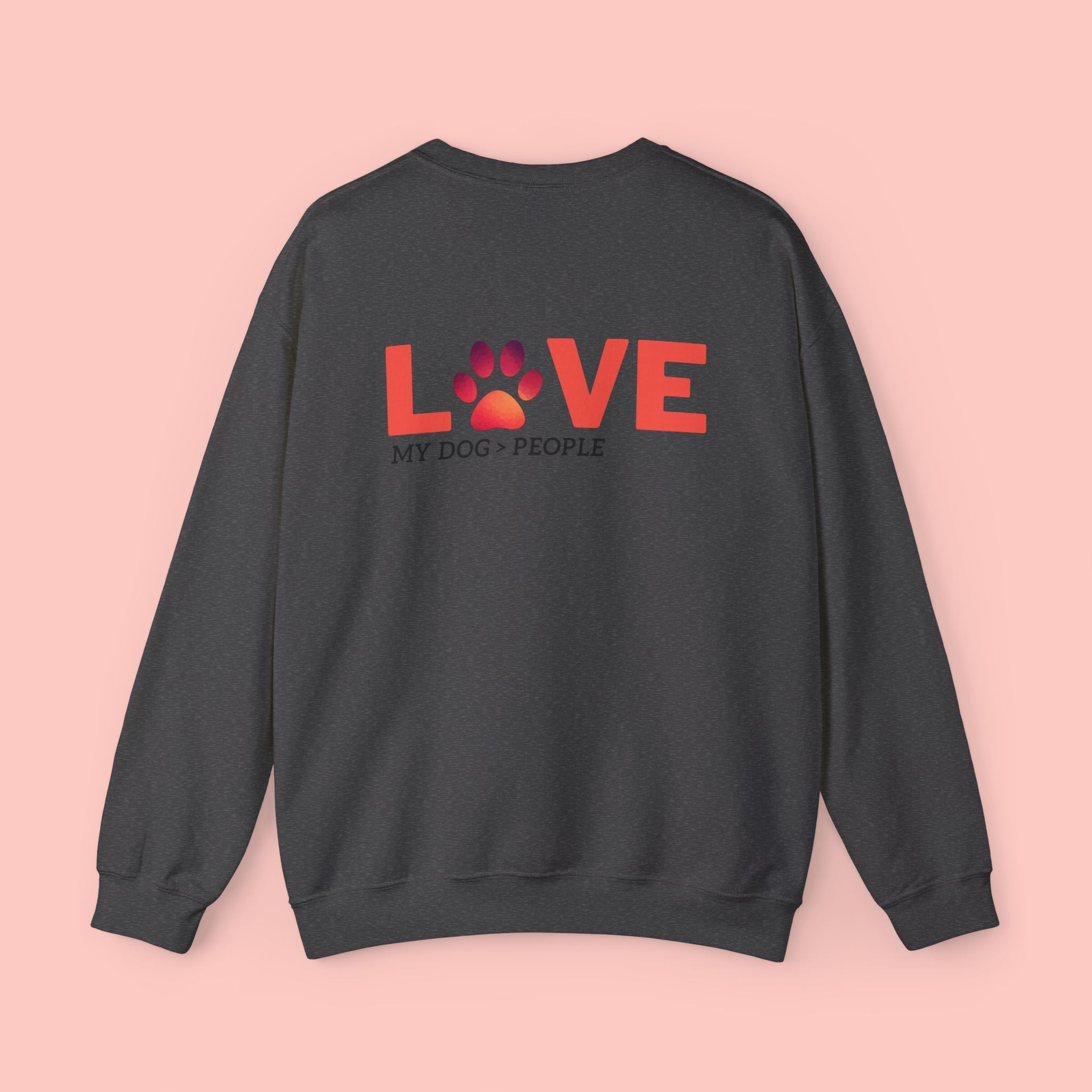 Dog Lover Crewneck Sweatshirt — “LOVE” Paw Design (My Dog > People)