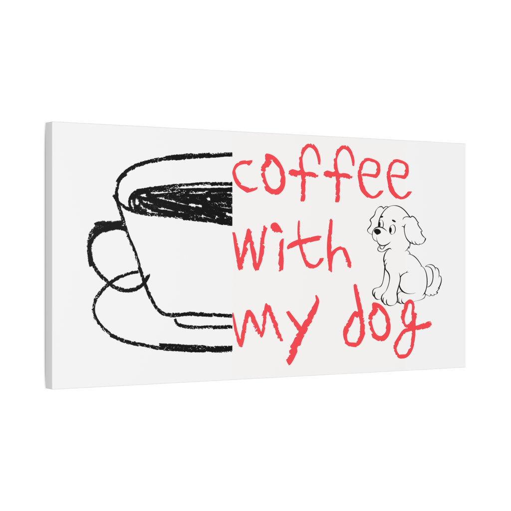 Canvas Wall Art - "Coffee With My Dog" Cute Coffee & Puppy Print