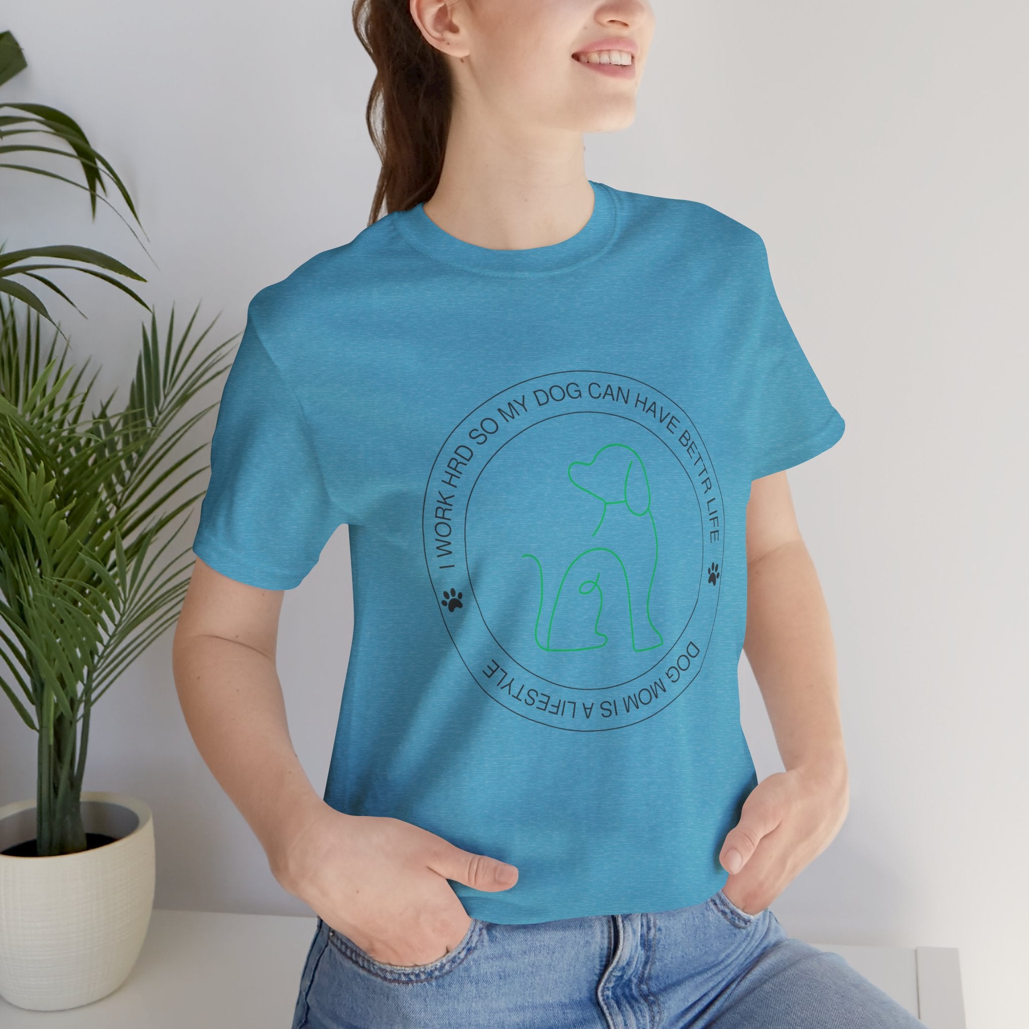Dog Mom Tee — "I Work Hard So My Dog Can Have A Better Life" Graphic T-Shirt