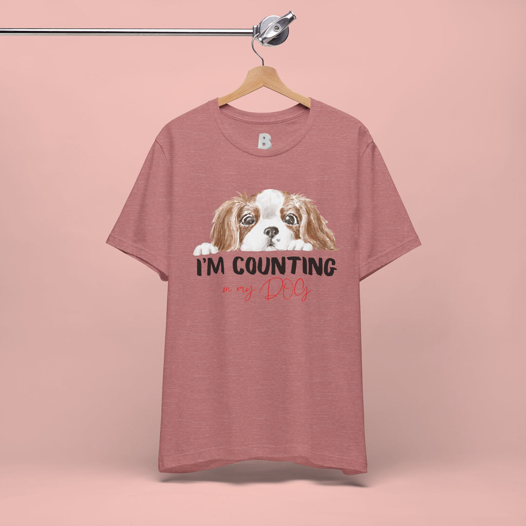 I'm Counting on My Dog T-Shirt — Cute Cavalier Dog Graphic Tee for Dog Lovers