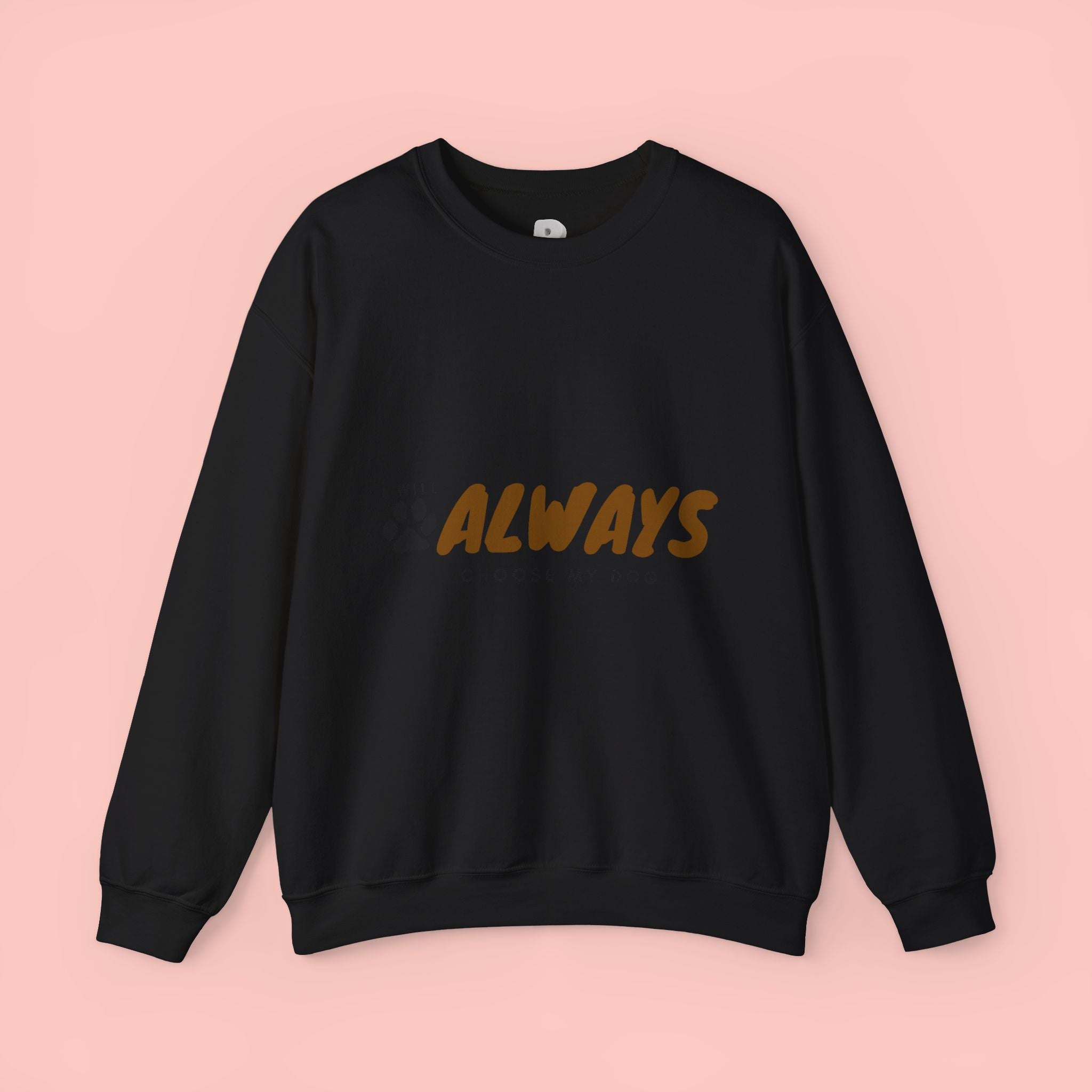 Always Choose My Dog Sweatshirt — Paw Print Cozy Crewneck for Dog Lovers