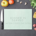 Cutting Board — 'Dinner Is Served (After I Feed The Dog)' Engraved Kitchen Board