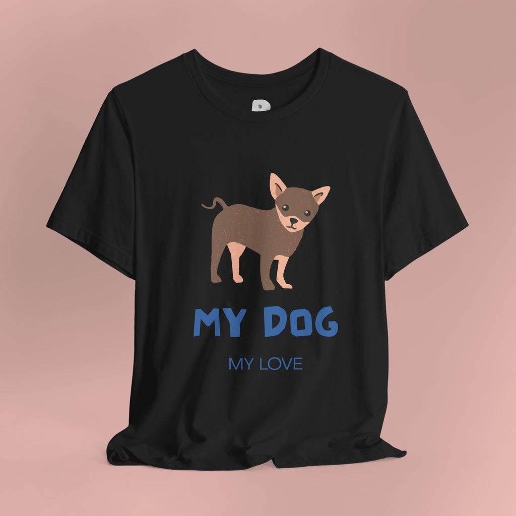 My Dog My Love T-Shirt — Cute Chihuahua Graphic Tee for Dog Lovers