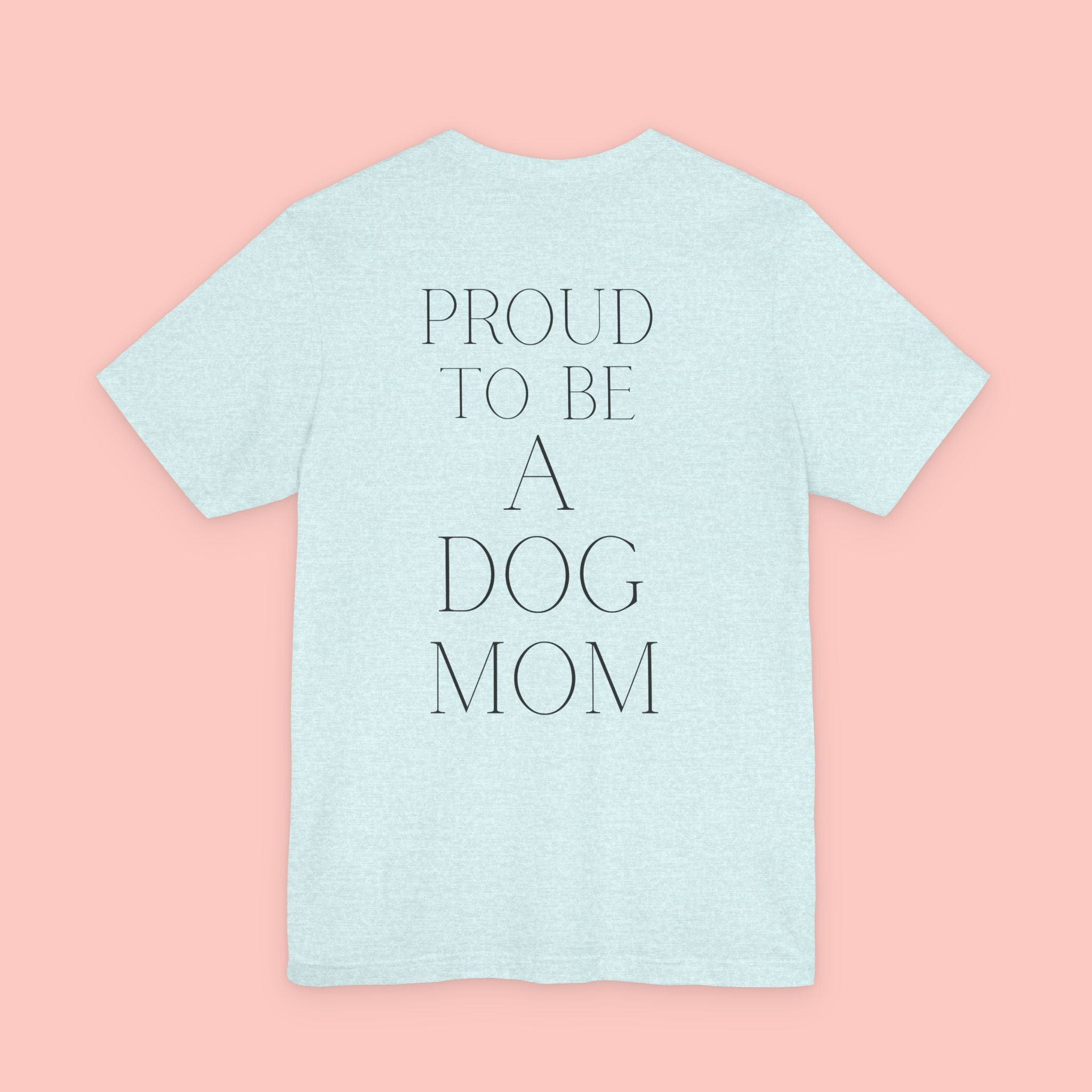 Proud to Be a Dog Mom T‑Shirt