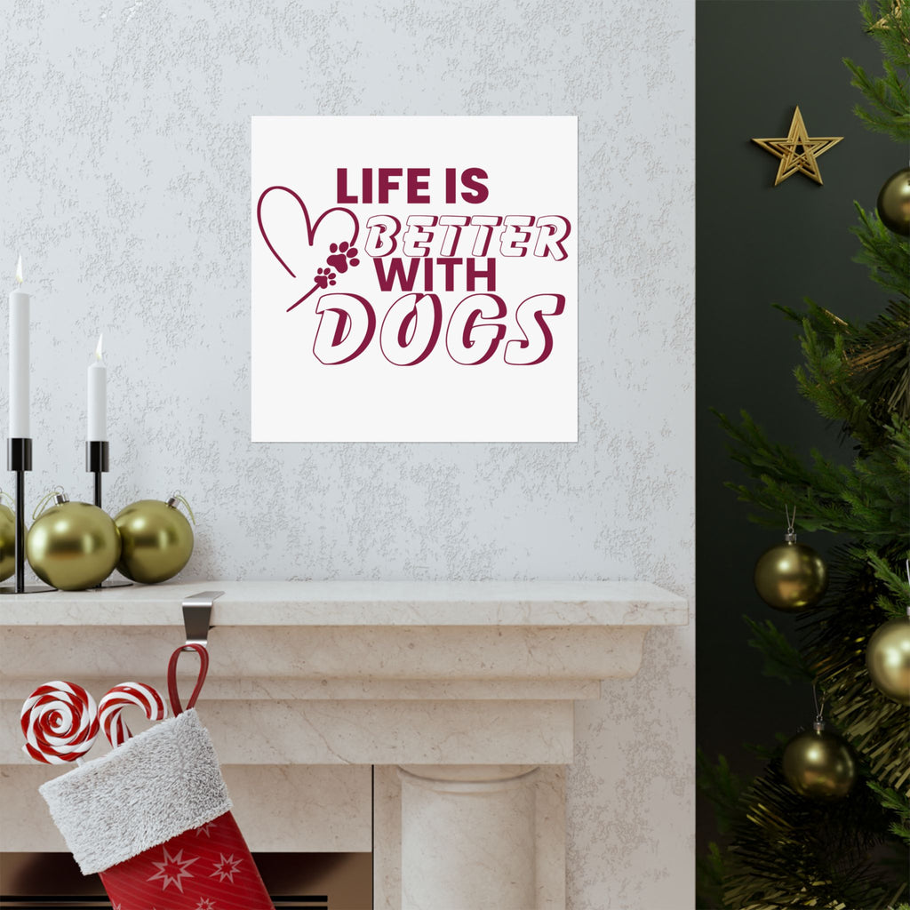 Life Is Better With Dogs Matte Poster — Dog Lover Wall Art