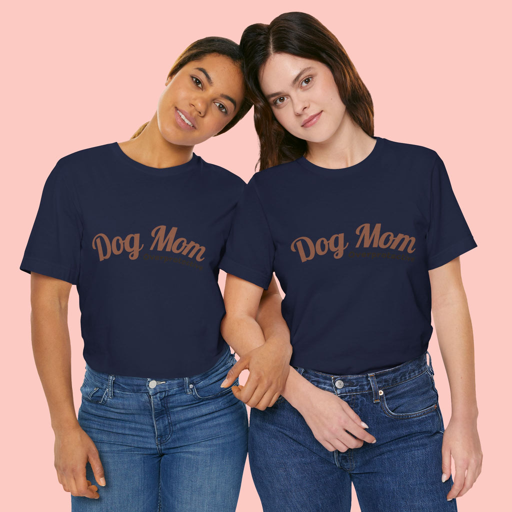 Dog Mom Overprotective T-Shirt – Cute Pet Lover Tee