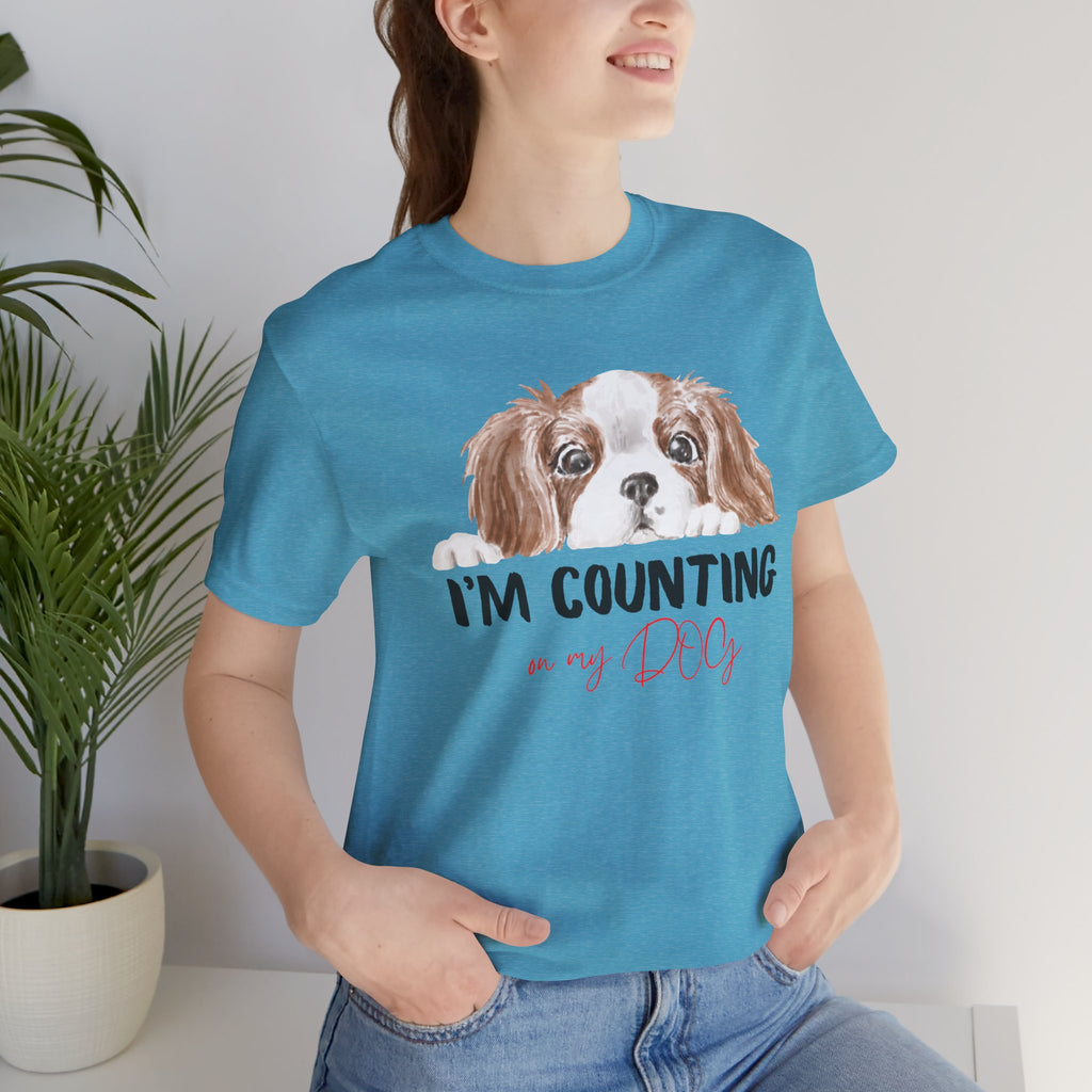 I'm Counting on My Dog T-Shirt — Cute Cavalier Dog Graphic Tee for Dog Lovers