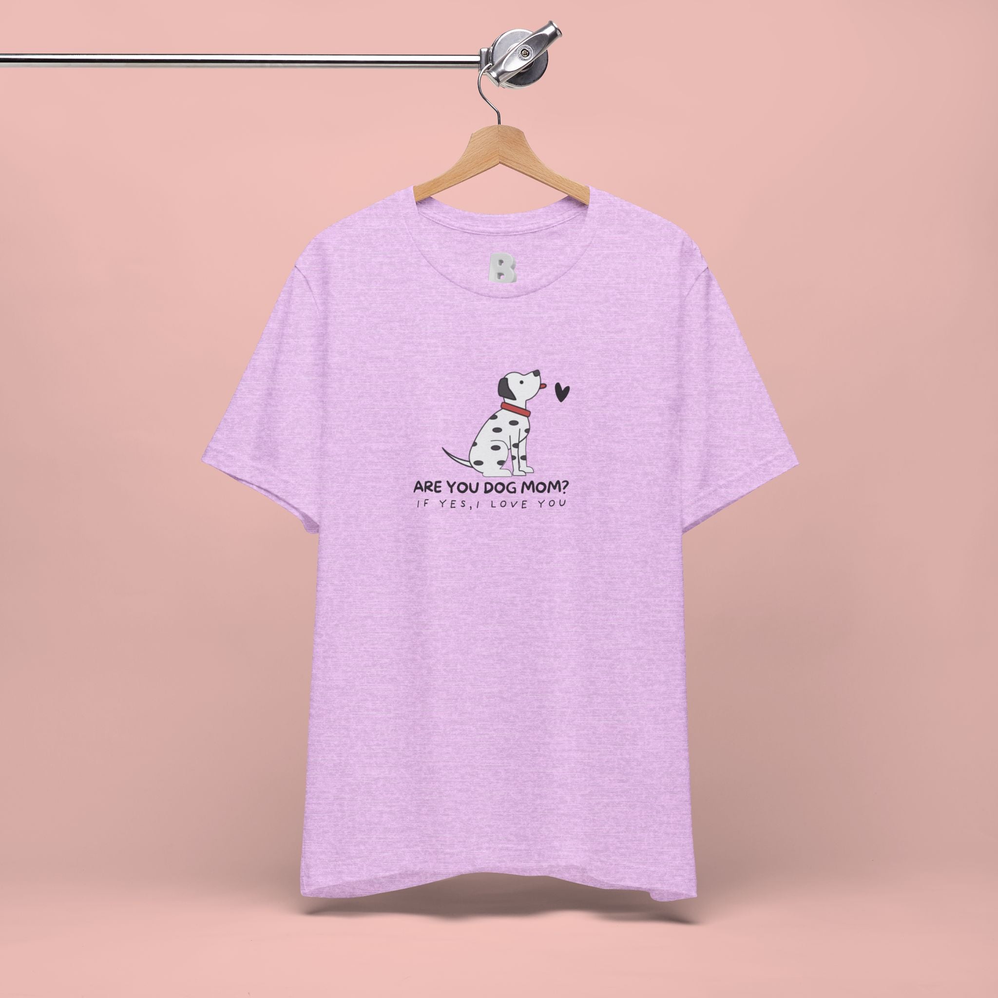 Dog Mom T-Shirt - "Are You Dog Mom? I’ll Still Love You" Cute Dalmatian Graphic Tee