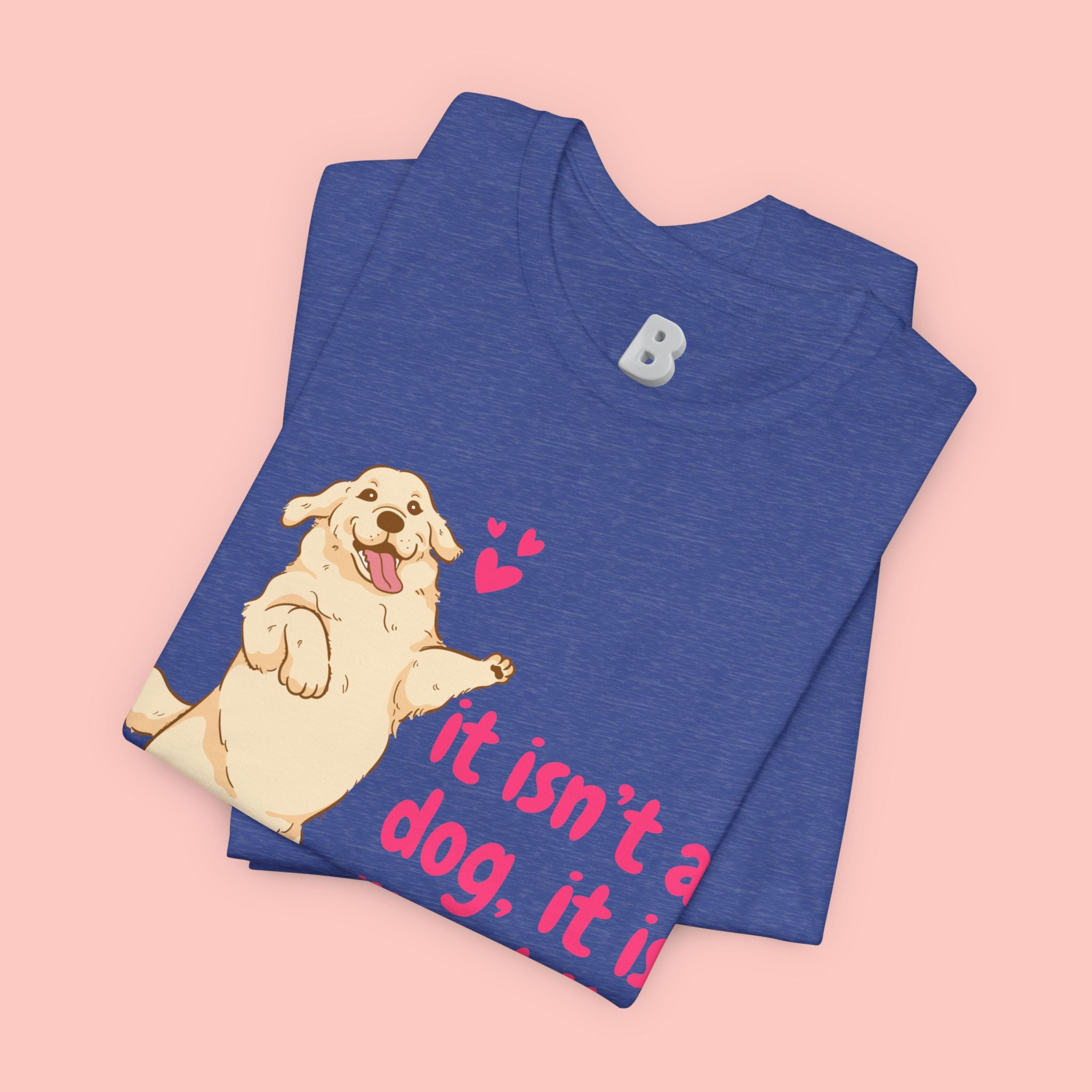 Dog Mom T-Shirt — "It Isn’t a Dog, It Is My Child" Cute Golden Retriever Tee
