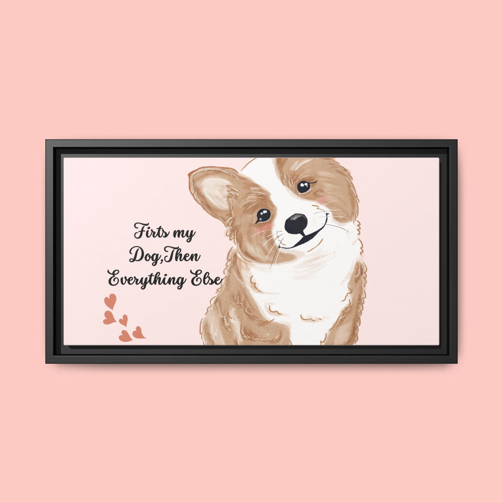Framed Canvas Print — "First My Dog, Then Everything Else" Corgi Wall Art